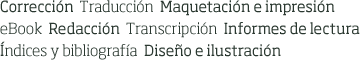 editorial, correccin, textos, traduccin, maquetacin, impresin, creacin de e-book, informes de lectura, transcripcin, redaccin, ndice, ndices, diseo, ilustracin